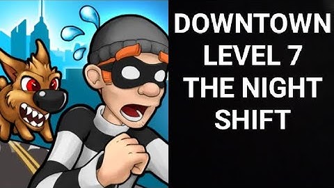 Robbery Bob |Chapter 2 Downtown| |Level 7 The Night Shift| |ROBBERY BOB|