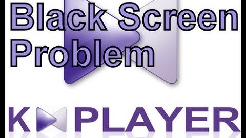 KMPlayer Black Screen Problem | 100% Solution