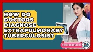 How Do Doctors Diagnose Extrapulmonary Tuberculosis? - Tuberculosis Disease Guide How Do Doctors Test For Extrapulmonary Tb