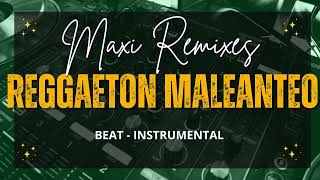 REGGAETON MALEANTEO - BEAT INSTRUMENTAL - MAXI REMIXES