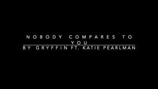 Gryffin - Nobody Compares To You (ft. Katie Pearlman) [lyrics Video]