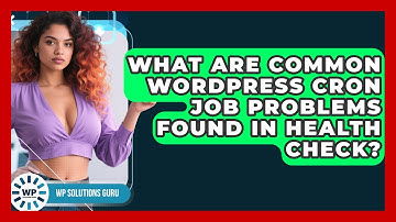 What Are Common WordPress Cron Job Problems Found In Health Check? - WP Solutions Guru