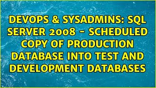 SQL Server 2008 - scheduled copy of production database into test and development databases