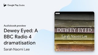 Dewey Eyed: A BBC Radio 4 dramatisation by Sarah Naomi Lee · Audiobook preview