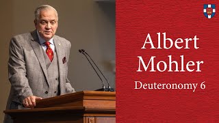 Albert Mohler | Deuteronomy 6