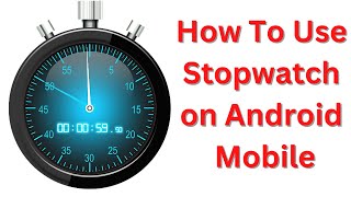 How to Use Stop Watch and Timer on Android Mobile