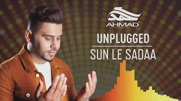 Ahmad Hussain | Sun Le Sadaa | Vocals only | Unplugged