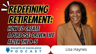 Redefining Retirement: How to Create a Purpose-Driven Life After the 9–5 | Lisa Haynes