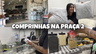 FUI NA PRAÇA 2 + COMPRINHAS PARA A CASA NOVA