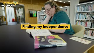 Pathways to Work - Finding my independence