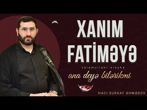 Hacı Surxay - Xanım Zəhraya (s.ə) ana deyə bilirəkmi?