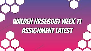 Walden NRSE6051 Week 11 Assignment Latest 2019 JUNE