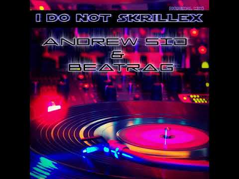 Andrew SID & Beatrag: I Do Not Skrillex