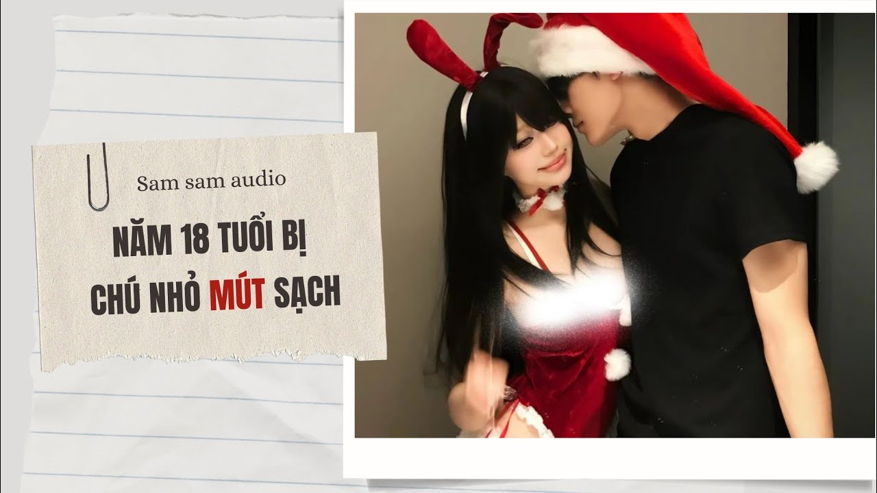 18 tuổi bị chú nhỏ mút sạch | Sam sam audio