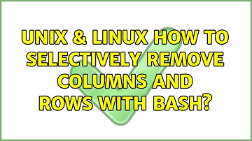 Unix & Linux: How to selectively remove columns and rows with bash?