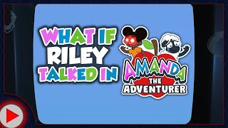 What if Riley Talked in Amanda the Adventurer? (Parody)