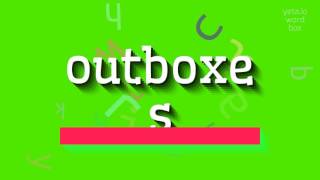 OUTBOXES HOW TO PRONOUNCE OUTBOXES outboxes