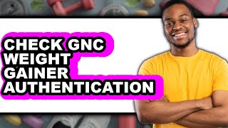 How To Check GNC Weight Gainer Authentication (Only Way)