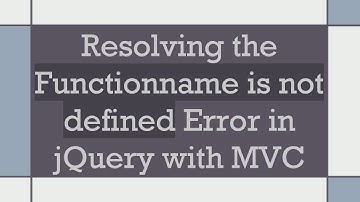 Resolving the Functionname is not defined Error in jQuery with MVC