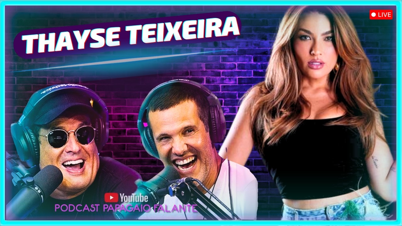 THAYSE TEIXEIRA (Fofocalizando)| Podcast Papagaio Falante