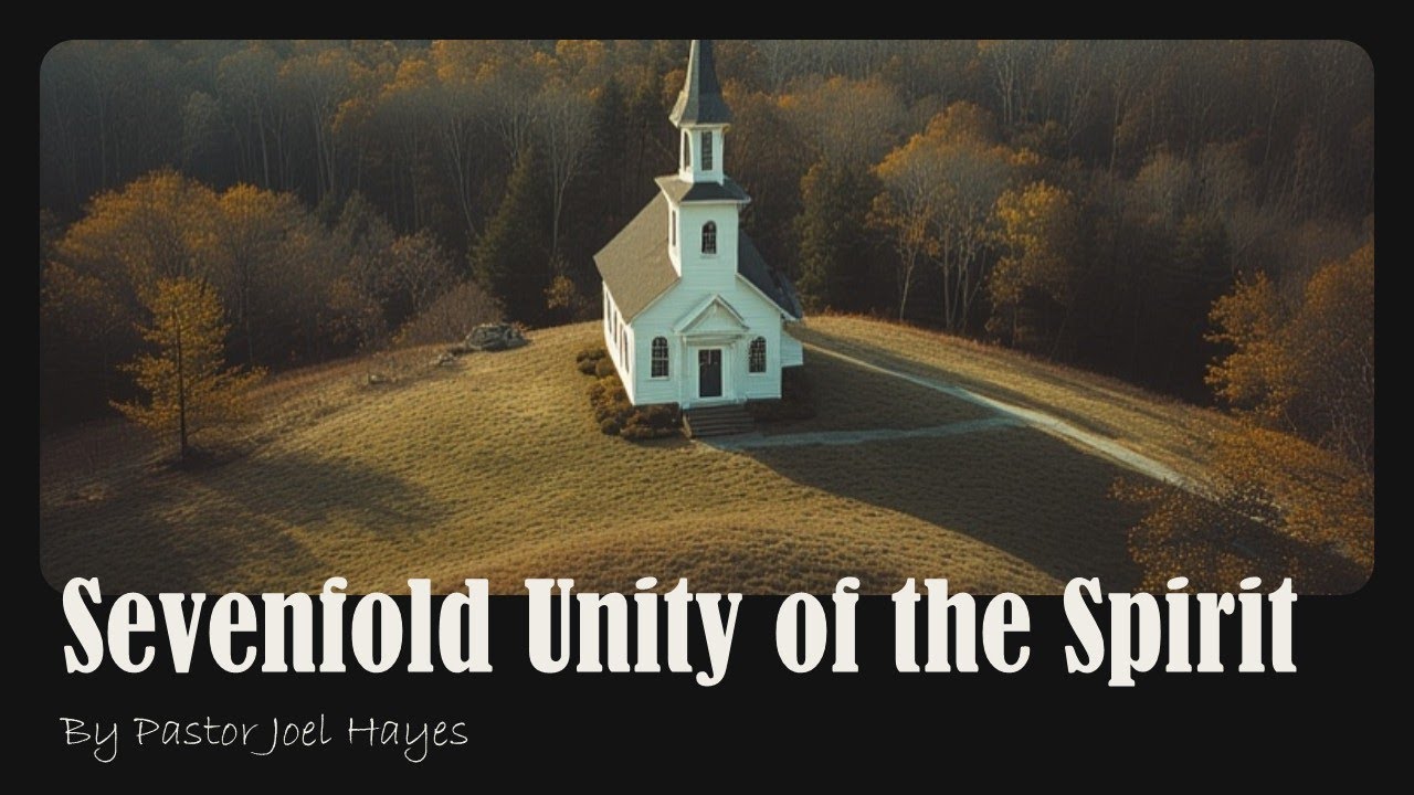 Sevenfold Unity of the Spirit | Pastor Joel Hayes