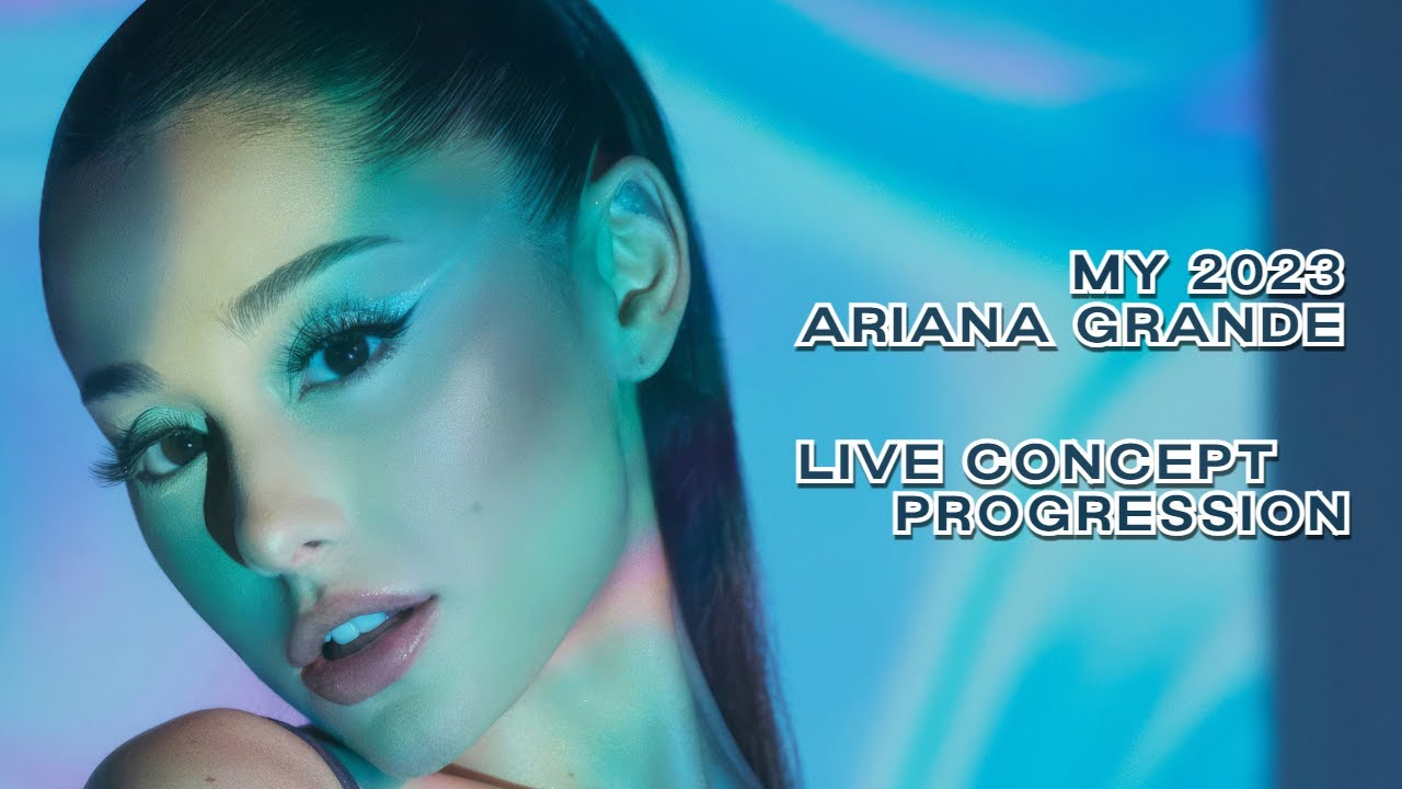 My 2023 Ariana Grande Live Concept Progression YouTube my-2023-ariana-grande-live-concept-progression-youtube