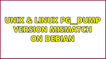 Unix & Linux: pg_dump version mismatch on Debian (5 Solutions!!)
