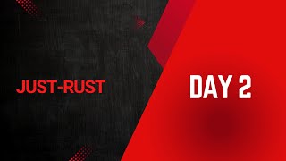 DAY 2 : Just-Rust