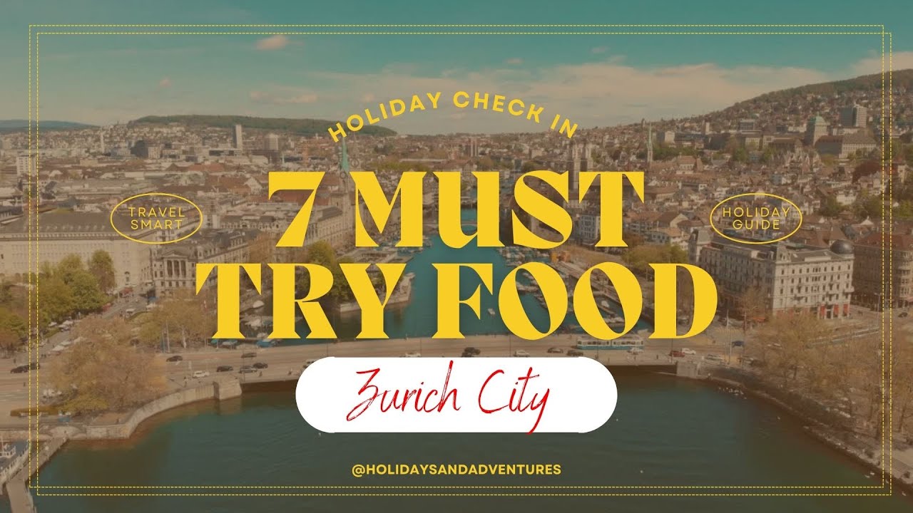 Top 7 Food Guides 🍽️ : Zurich, Switzerland🇨🇭 ⛰️