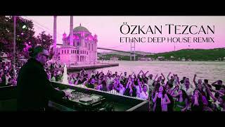 Özkan Tezcan - Ethnic Deep House Remix Anadoludan Dünyaya Eşsiz Bir Yolculuk 2025 Set