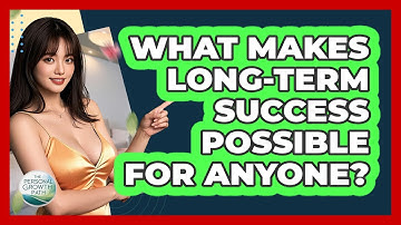 What Makes Long-term Success Possible For Anyone? - The Personal Growth Path