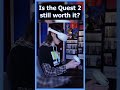 Is the Quest 2 Still Worth It in 2026?