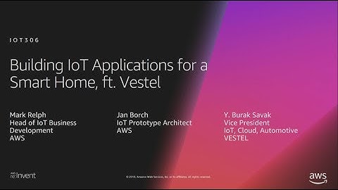 AWS re:Invent 2018: [REPEAT] Building IoT Applications for a Smart Home, ft. Vestel (IOT306-R)