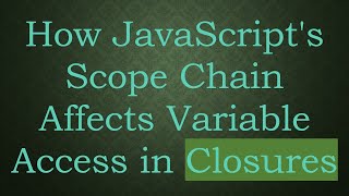 How JavaScript's Scope Chain Affects Variable Access in Closures