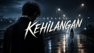 AKSARA – Kehilangan | Lagu Galau Terbaru 2026