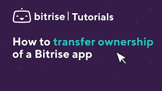How to transfer ownership of a Bitrise app | TUTORIAL