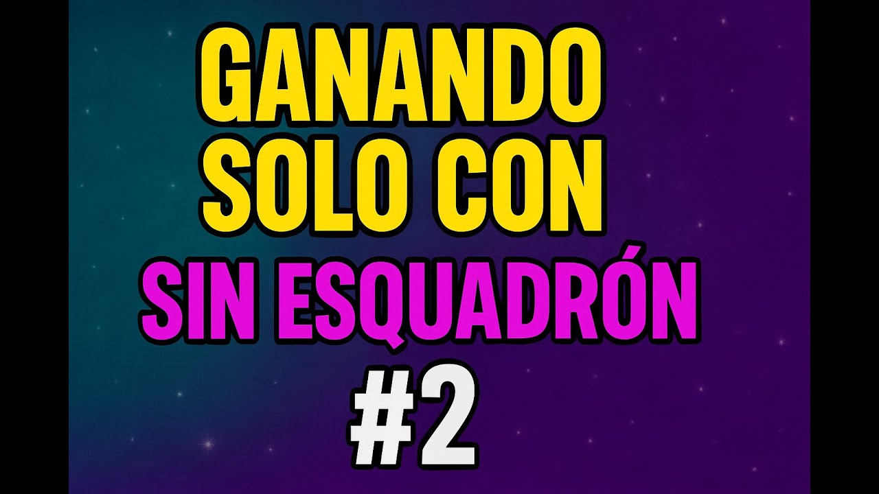 GANANDO SOLO CON 2# (NINGUN  ESCUADRON)