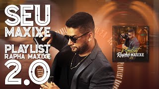 SEU MAXIXE - PLAYLIST RAPHA MAXIXE 2.0