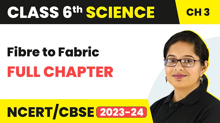Fibre to Fabric Full Chapter Class 6 Science | NCERT Science Class 6 Chapter 3