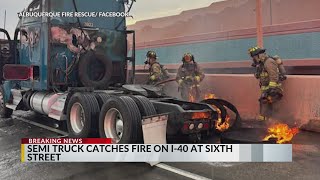 Semi-truck catches fire on I-40 in Albuquerque