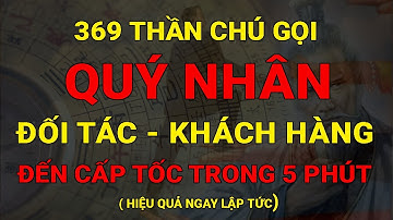 369 Thần Chú Gọi QUÝ NHÂN, ĐỐI TÁC, Thu Hút KHÁCH HÀNG Cấp Tốc Chỉ Trong 5 Phút I Luật Hấp Dẫn