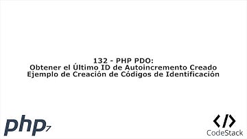 132 - PHP PDO: Obtener el Último ID Generado/Creación de Códigos de Identificación [PHP 7 - Español]
