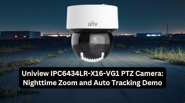 Uniview IPC6434LR-X16-VG1 PTZ Camera: Nighttime Zoom and Auto Tracking Demo
