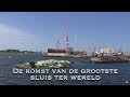 De komst van de grootste sluis ter wereld - Short Documentaire