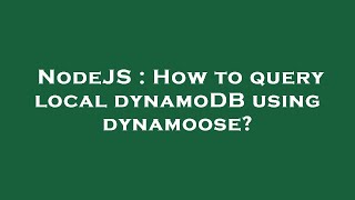 NodeJS : How to query local dynamoDB using dynamoose?