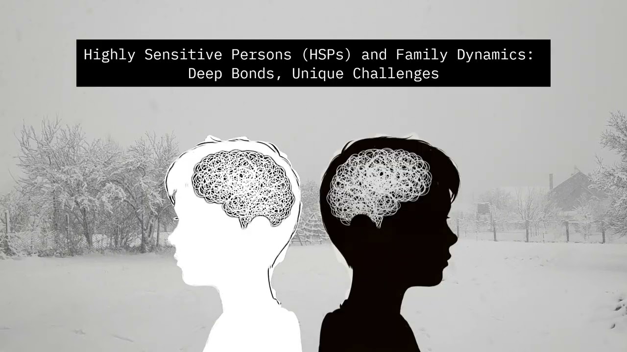 Highly Sensitive Persons (HSPs) and Family Dynamics