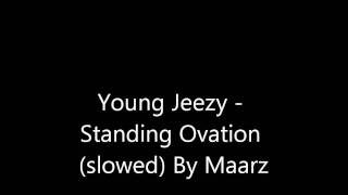 Young Jeezy - Standing Ovation (slowed)