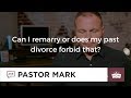 Can I remarry or does my past divorce forbid that?