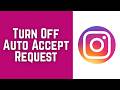How to Turn Off Auto Accept Request in Instagram 2026 | Instagram Follow Request Auto Accept Problem
