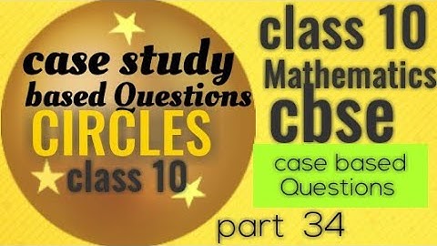 class 10 maths  case study based Questions || circles  chapter  10 ||  cbse 2021 new pattern
